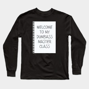 Dumbass Master Class Long Sleeve T-Shirt